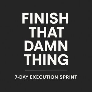 Finish That Damn Thing – 7-Day Sprint